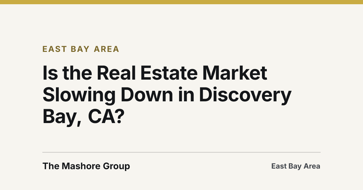 Title card for the article: Is the Real Estate Market Slowing Down in Discovery Bay, CA?