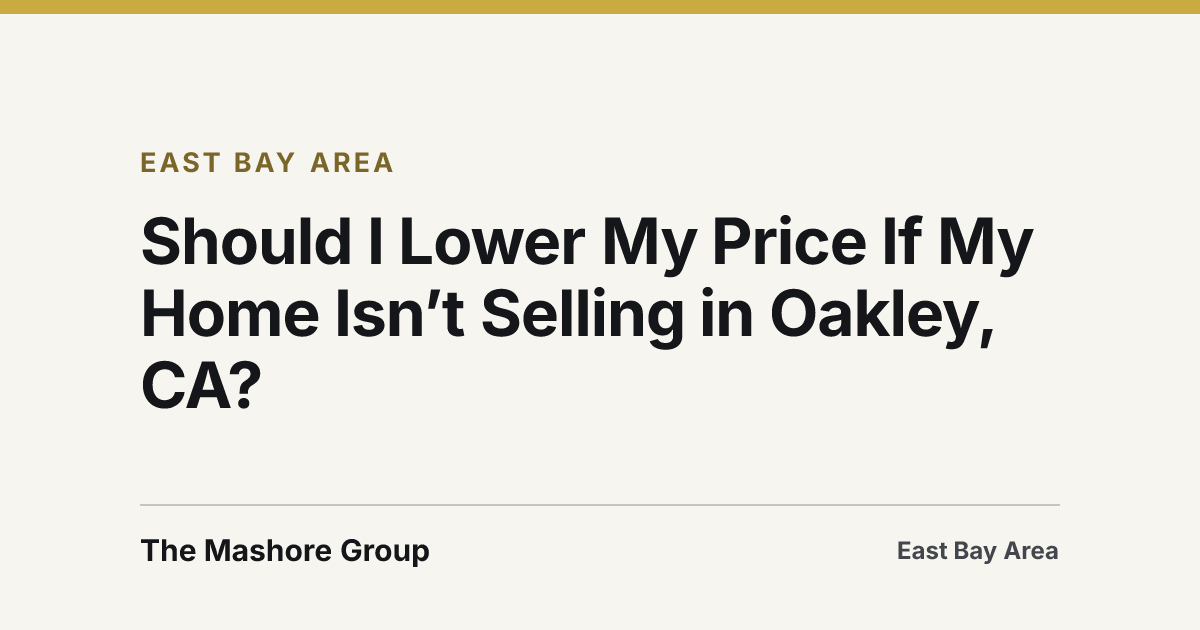 Title card for the article: Should I Lower My Price If My Home Isn’t Selling in Oakley, CA?