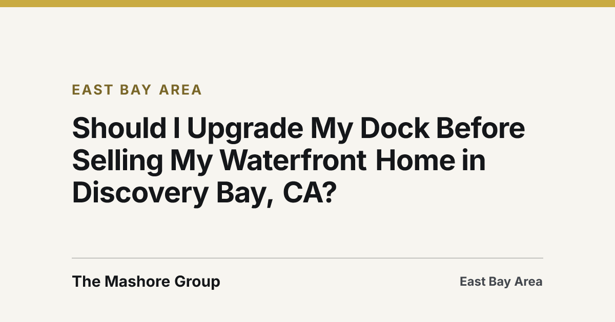 Title card for the article: Should I Upgrade My Dock Before Selling My Waterfront Home in Discovery Bay, CA?