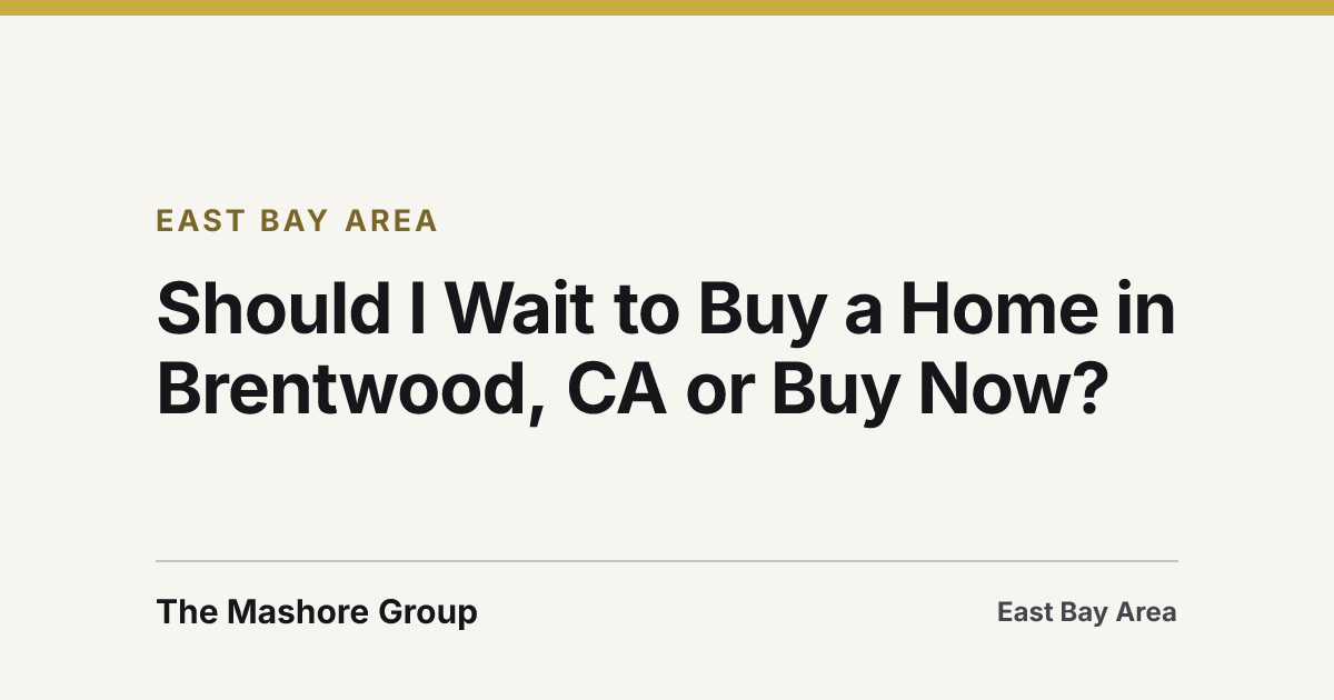 Title card for the article: Should I Wait to Buy a Home in Brentwood, CA or Buy Now?