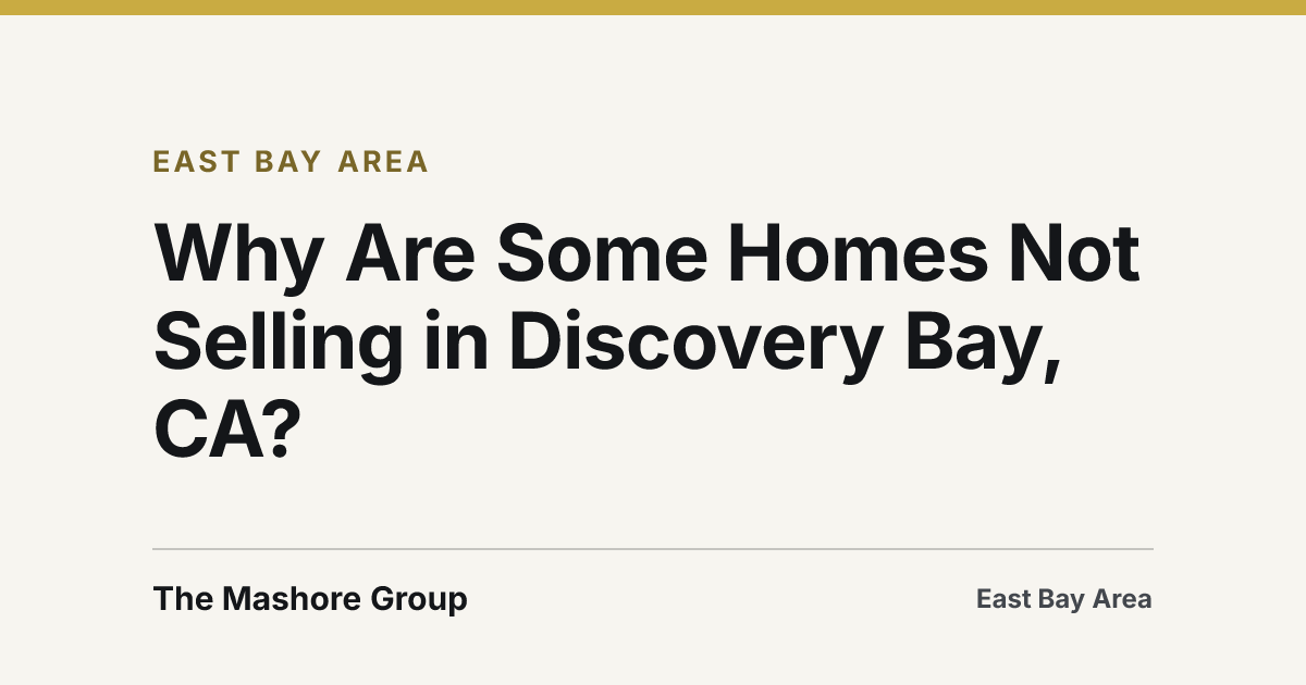 Title card for the article: Why Are Some Homes Not Selling in Discovery Bay, CA?