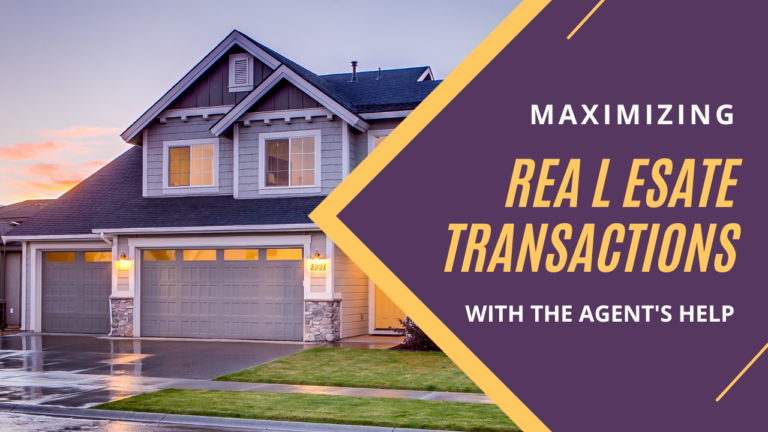 Maximizing Your Real Estate Transaction with the Help of an Agent